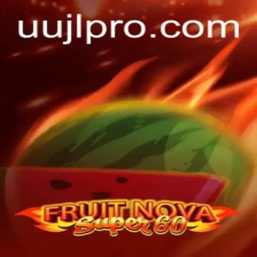 Exploring FruitNovaSuper60: A New Gaming Sensation with UUJL